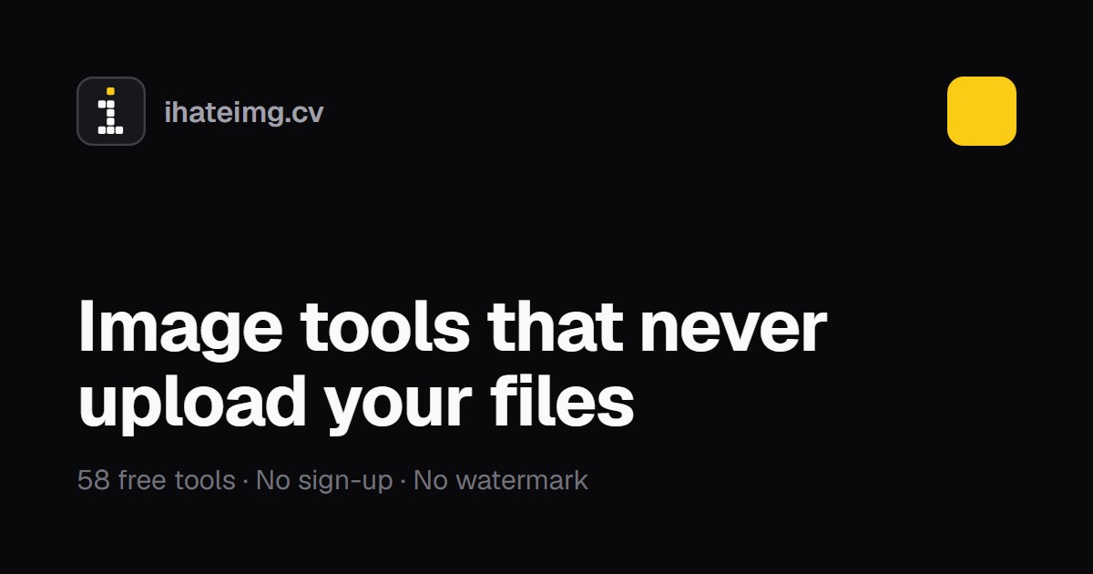 ihateimg.cv — Image tools that never upload your files